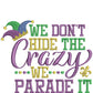 We don't hide the crazy