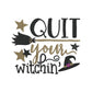 Quit Your Witchin